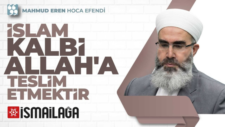 slam, Kalbi Allah’a Teslim Etmektir – Mahmud Eren Hoca Efendi
